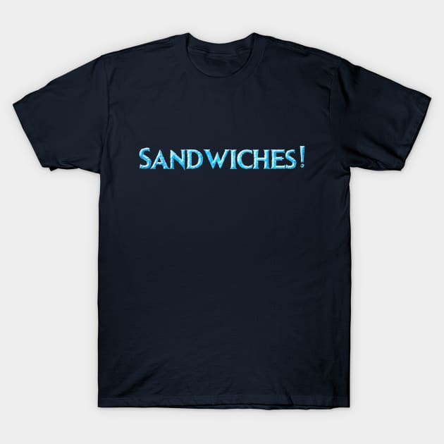 ...Sandwiches! T-Shirt by fashionsforfans